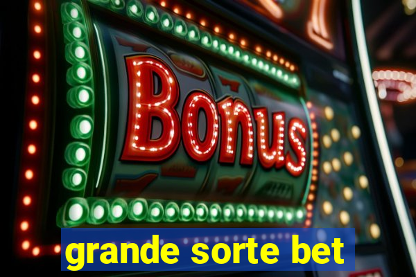 grande sorte bet